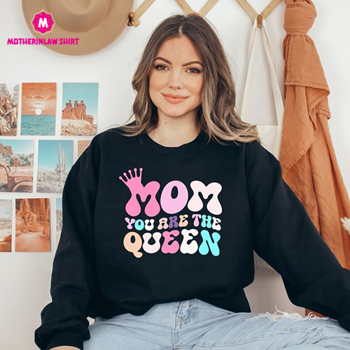 Mom You Are The Queen Shirt, Mother’s Day Gift, Gift For Mom, Gift For Wife, Birthday Gift For Mother, Mom Gift, Graphic Shirt, Gift For Her