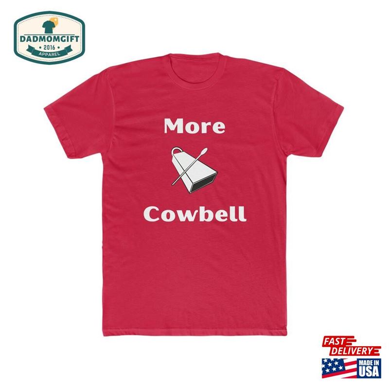 More Cowbell T-Shirt Classic Unisex