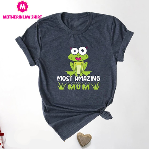 Most Amazing Mom Shirt, Mom Shirt, Mother’s Day Shirt, Gift for Mom, Mom’s Day Shirt, Mom’s Life Shirt, Frog Mom Shirt, Mother’s Day Gift