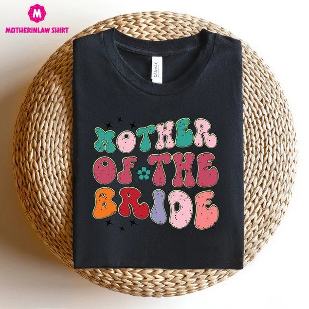 Mother of the Bride T-Shirt, Bachelorette Shirts for Mom, Bridal Party Tee, Matching Family of the Bride Gift, Wedding Day Gifts