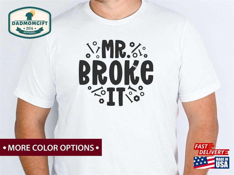 Mr Broke It Dad Shirt Dada To Be Unisex T-Shirt