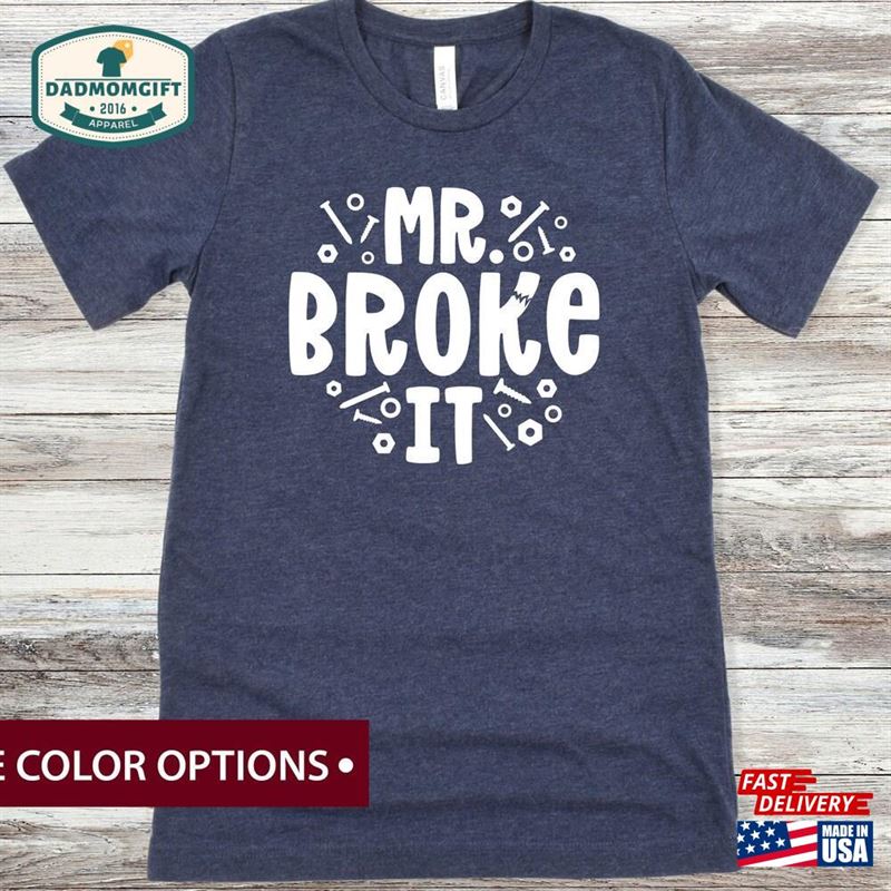 Mr Broke It Dad Shirt Dada To Be Unisex T-Shirt