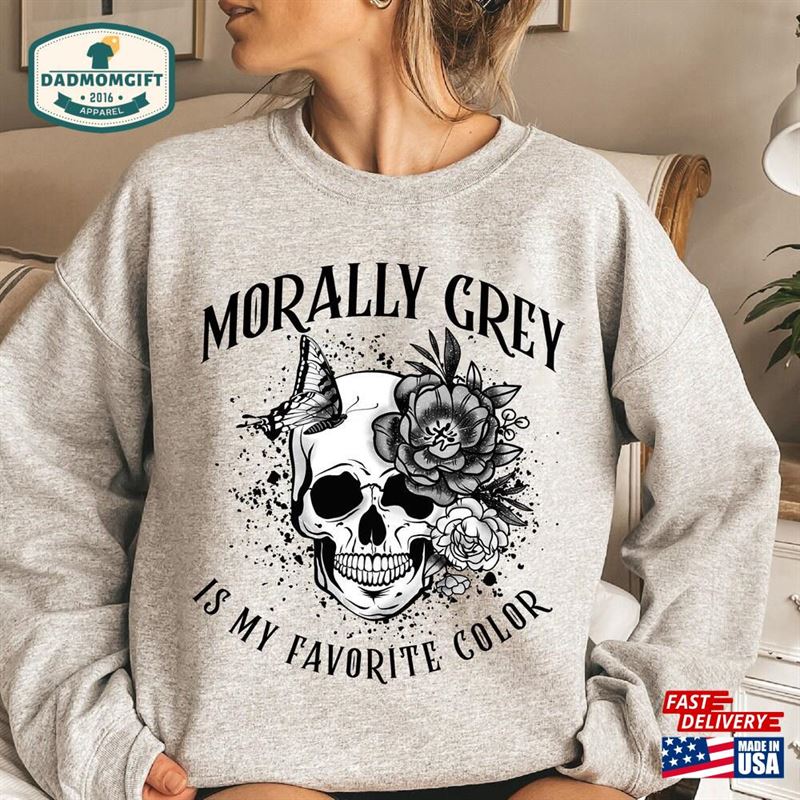 My Favorite Color Is Morally Grey Sweatshirt Bookish Shirt Booktok Merch T-Shirt Hoodie