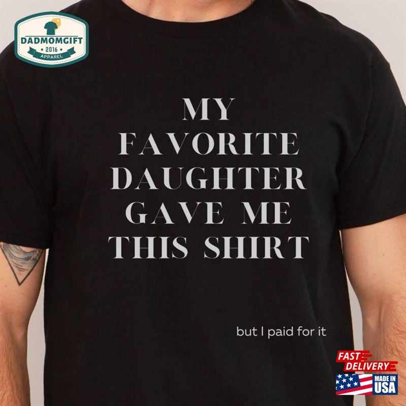 My Favorite Daughter Gave Me This Shirt Unisex Heavy Cotton Tee Father Dad Hoodie