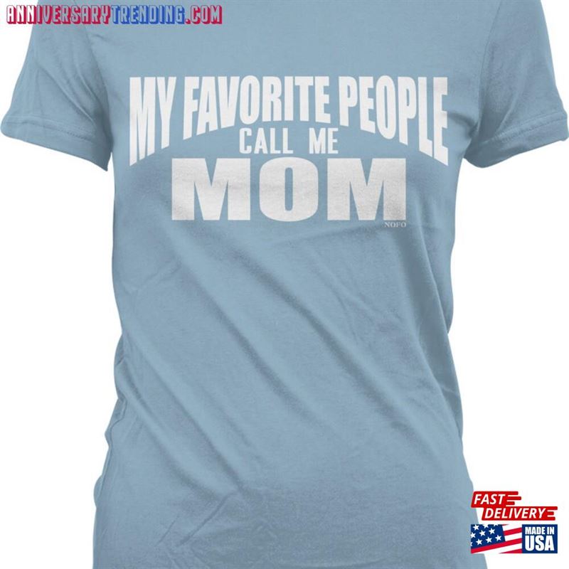 My Favorite People Call Me Mom Juniors T-Shirt Nofo_00572 Unisex – Bipubunny Store