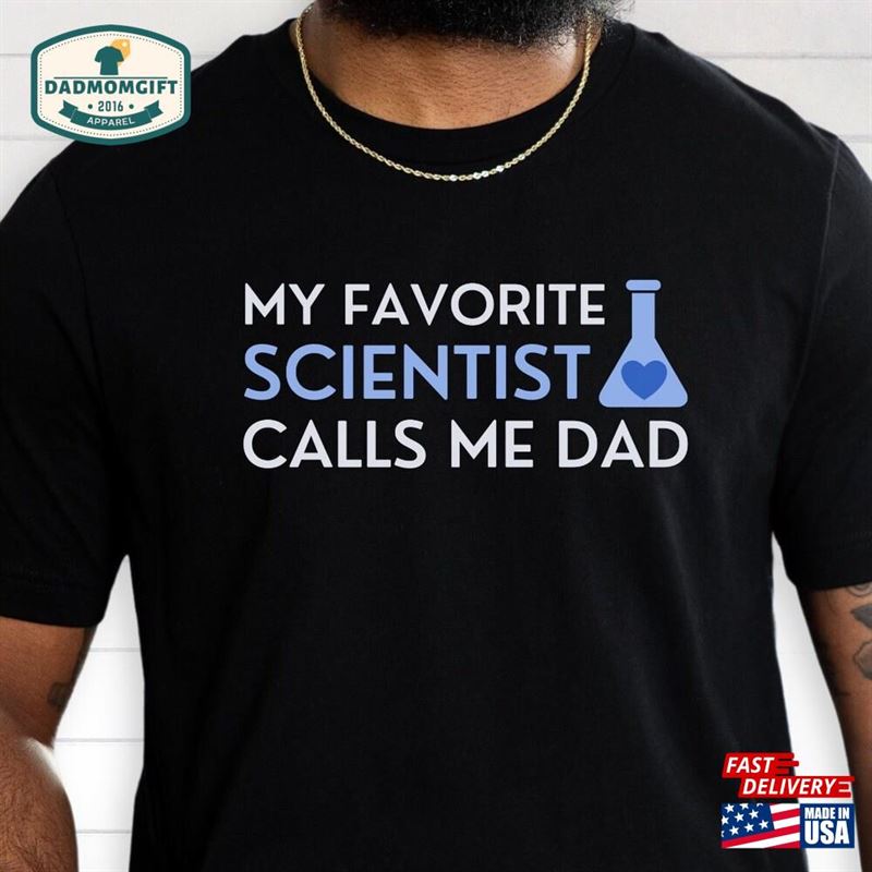 My Favorite Scientist Calls Me Dad Great Gift For Father’s Day Sweatshirt Classic