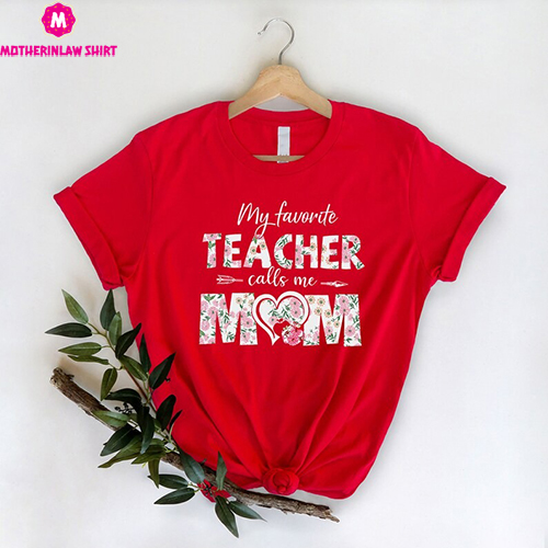 My Favorite Teacher Calls Me Mom Shirt, Mom Shirt, Mother Shirt, Mother’s Day Shirt, Gift For Mom, Best Mom Shirt, Mother’s Day Gift