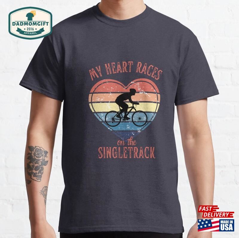 My Heart Races On The Single Track Mtb Classic T-Shirt