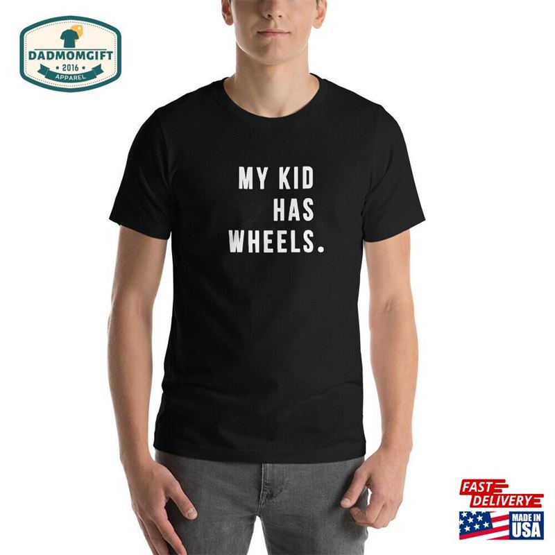 My Kid Has Wheels Shirt Unisex T-Shirt