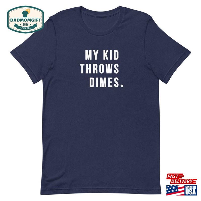 My Kid Throws Dimes Shirt T-Shirt Unisex