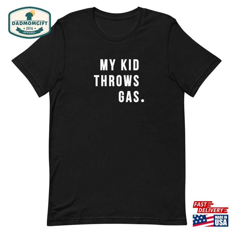 My Kid Throws Gas Shirt T-Shirt Hoodie