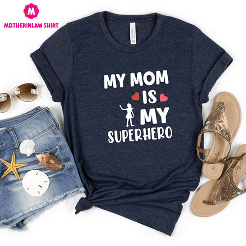 My Mom is My Superhero, T Shirt for Mother’s Day,Mom Toddler Shirt, Mom Birthday T-Shirt, My Mom is My Superhero Family