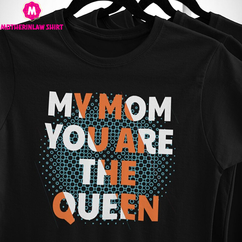 My Mom You Are The Queen Shirts, My Mom You Are The Queen, Mothers Day T-Shirt, My Mom Queen Shirt, Mom Tee, Mothers Day Gift, Gift For Mom