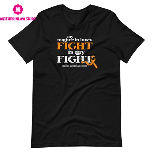 My Mother In Law’s Fight Is My Fight Shirt, Super Soft Bella Canvas T-Shirt, Multiple Sclerosis Awareness Shirt, MS Awareness, MS Shirt