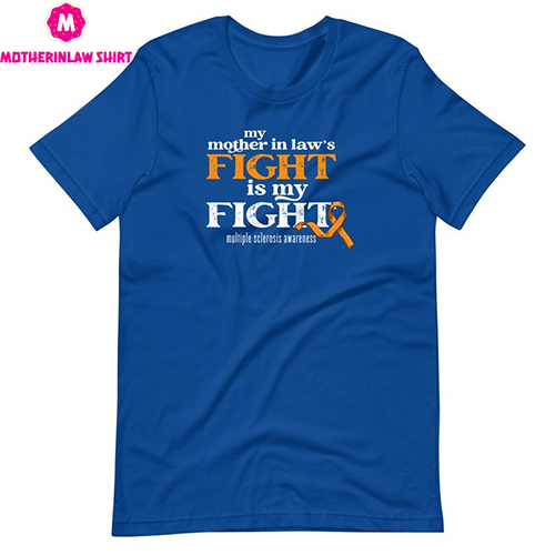 My Mother In Law’s Fight Is My Fight Shirt, Super Soft Bella Canvas T-Shirt, Multiple Sclerosis Awareness Shirt, MS Awareness, MS Shirt