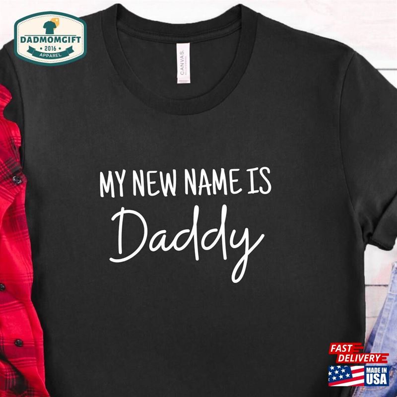 My New Name Is Daddy Fathers Day Gift Dad Shirt Sweatshirt T-Shirt