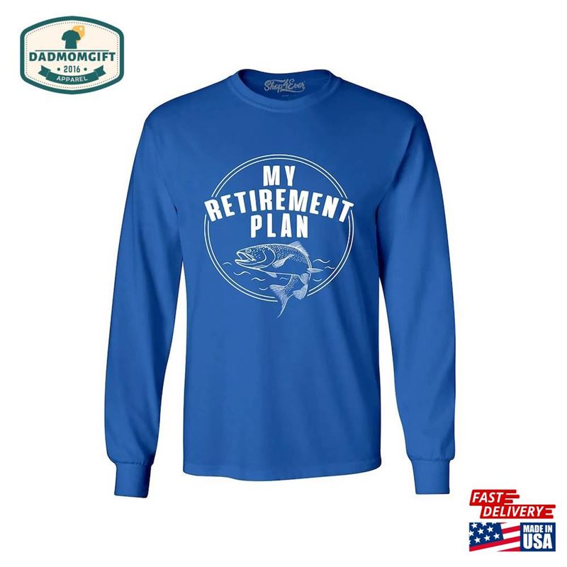 My Retirement Plan Fishing Long Sleeve Shirt Hoodie Sweatshirt