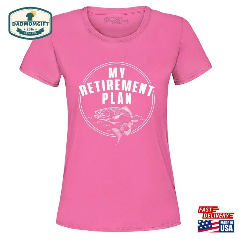 My Retirement Plan Fishing Women’s T-Shirt Unisex Sweatshirt