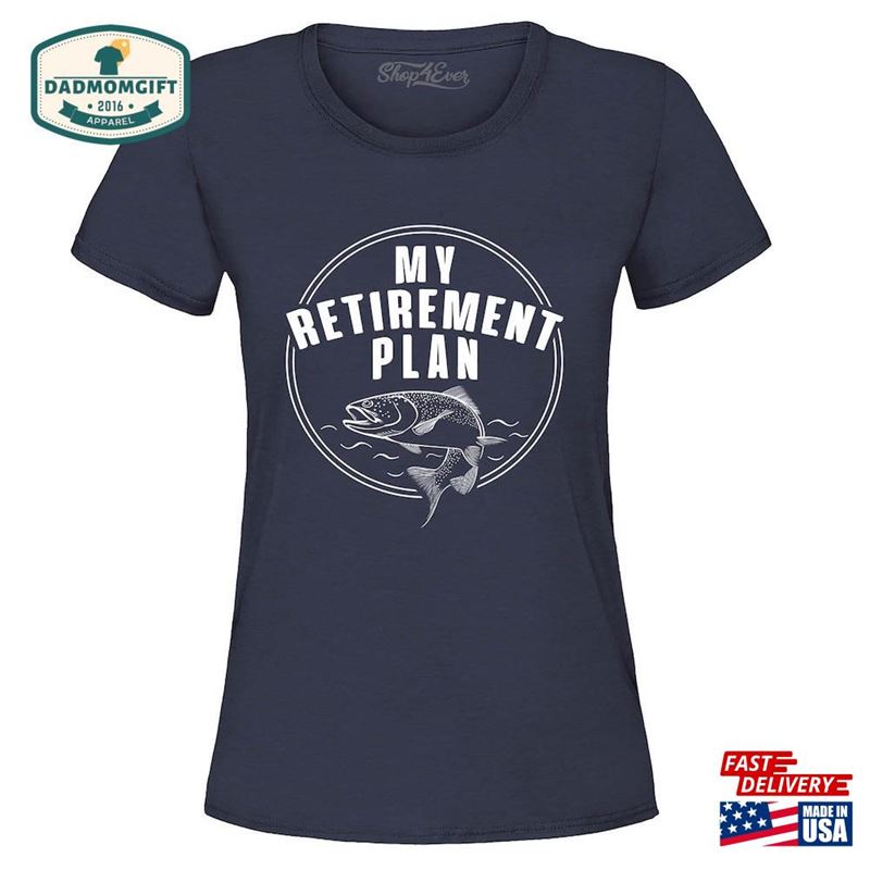 My Retirement Plan Fishing Women’s T-Shirt Unisex Sweatshirt