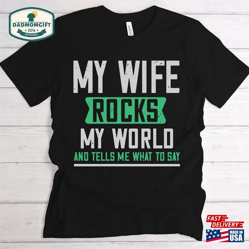 My Wife Rocks World And Tells Me What To Say T-Shirt Hoodie