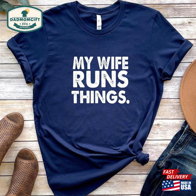 My Wife Runs Things Shirt Fathers Gift Mens Funny Sweatshirt T-Shirt