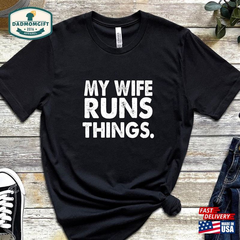 My Wife Runs Things Shirt Fathers Gift Mens Funny Sweatshirt T-Shirt