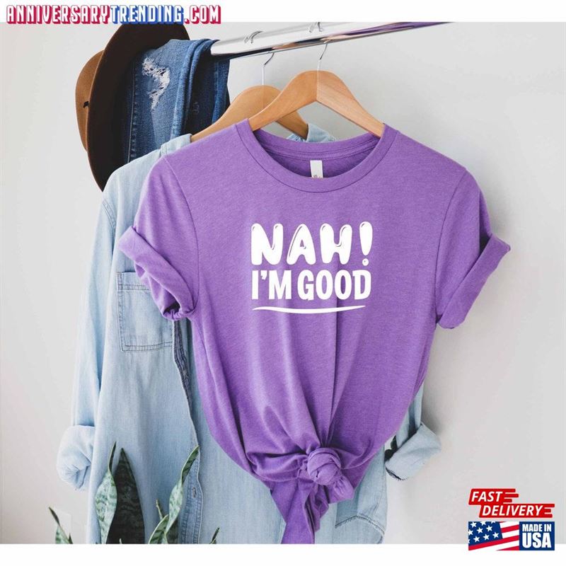 Nah Im Good Shirt Sassy Gift Sarcasm Mom T-Shirt Hoodie – Bipubunny Store