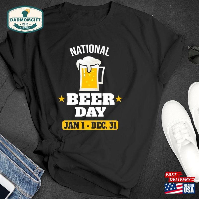 National Beer Day January 1 December 31 Alcohol Party Celebration Humor Premium Short Sleeve Unisex T-Shirt Tee Shirt Small 3Xl Free Ship Sweatshirt