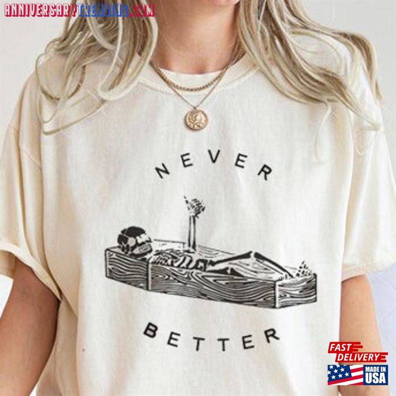 Never Better Skeleton Comfort Colors Shirt Womens Ghost Sweatshirt Spooky Season T-Shirt Unisex -Bipubunny Store