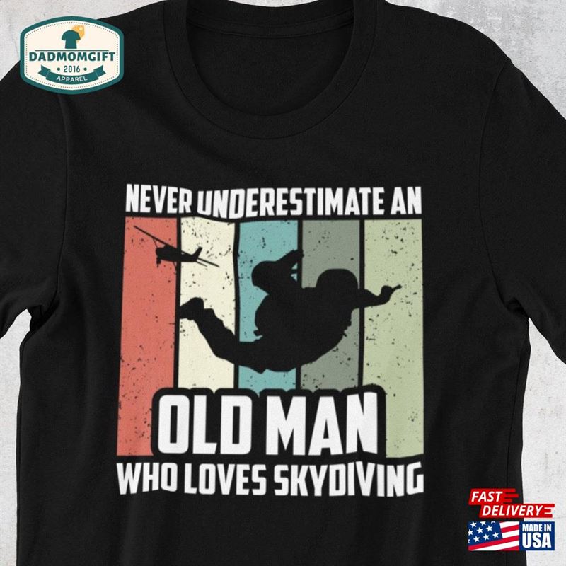 Never Underestimate An Old Man Who Loves Skydiving Shirt Skydiver Gift Lover For Dads Hoodie Unisex