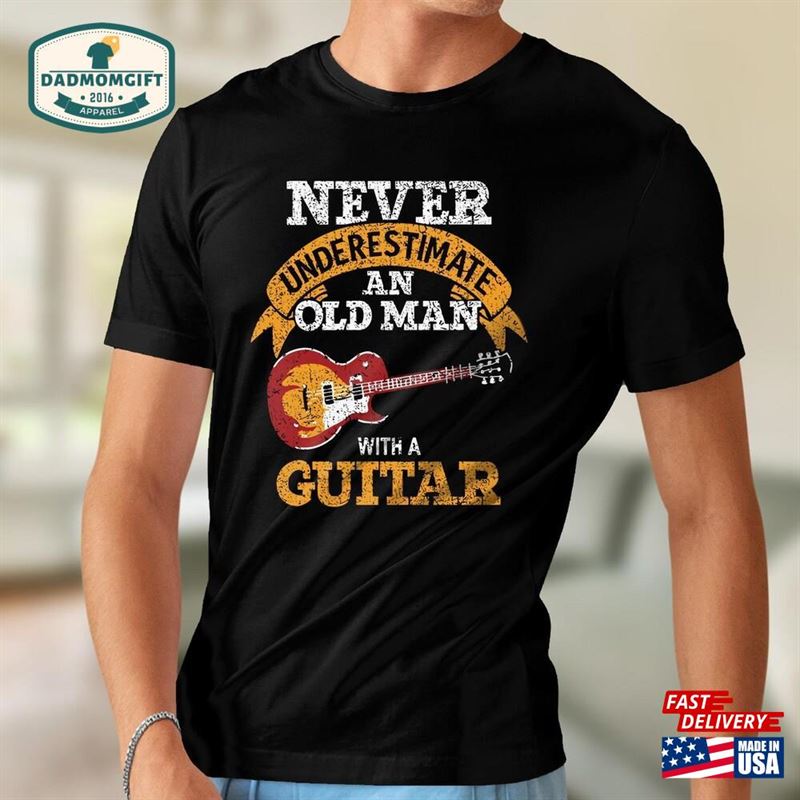 Never Underestimate Old Man With A Guitar Vintage T-Shirt Shirt Lovers Sweatshirt Unisex