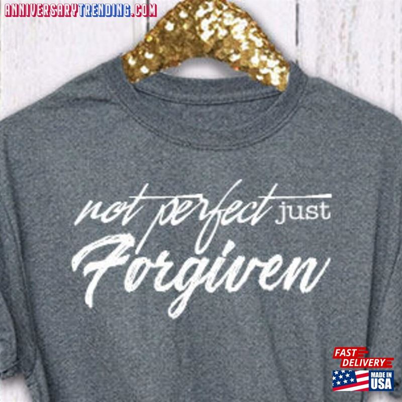 Not Perfect Just Forgiven Christian Shirt Boyfriend Style Tee Sweatshirt Unisex -Bipubunny Store