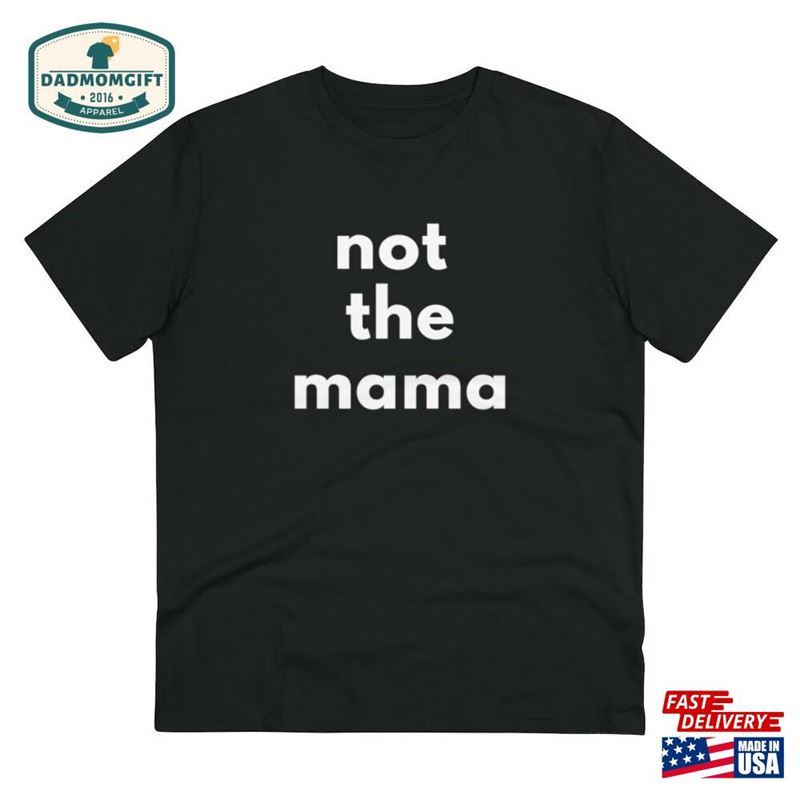 Not The Mama Organic Creator T-Shirt Unisex Hoodie