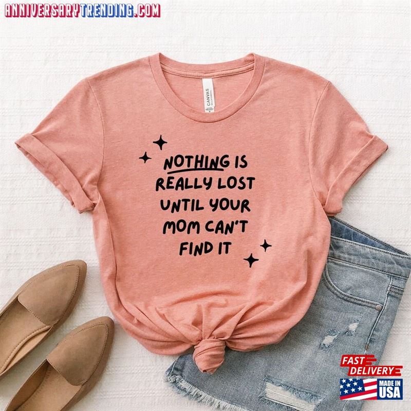 Nothing Is Lost Until Your Mother Can’t Find It Shirt Mom T-Shirt Hoodie Sweatshirt – Bipubunny Store