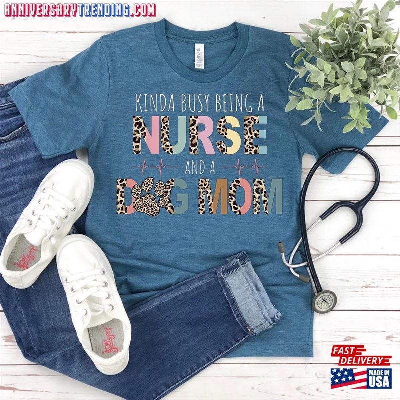 Nursing Shirt Kinda Busy Being A Nurse And Dog Mom Medical Classic T-Shirt – Bipubunny Store