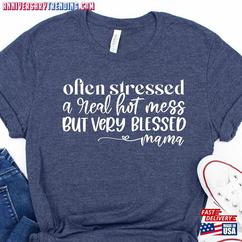 Often Stressed A Bit Of Mess But Totally Blessed Mama Shirt Mother’s Day Gift Unisex T-Shirt -Bipubunny Store