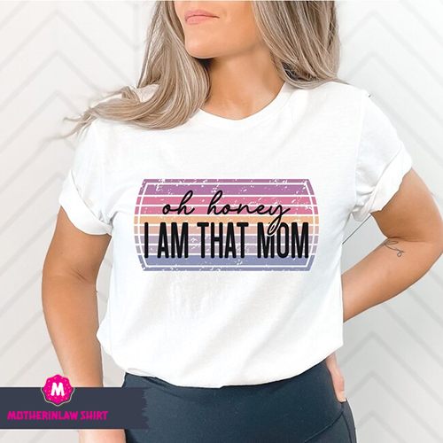 Oh Honey, I am That Mom shirt, Funny Mom Shirt, I am That Mom T-shirt, Retro mom shirt, Funny Mom shirt, That mom tee, Mother’s day gift,