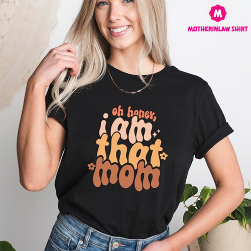 Oh honey I am that Mom Shirt, Mom Life Shirt, Vintage Mama T-shirt, Retro Mama Tee, Funny Mama Shirt, New Mom Shirt, Gift For Mom