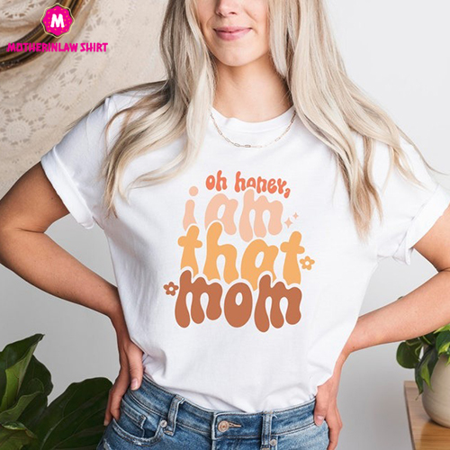 Oh honey I am that Mom Shirt, Mom Life Shirt, Vintage Mama T-shirt, Retro Mama Tee, Funny Mama Shirt, New Mom Shirt, Gift For Mom