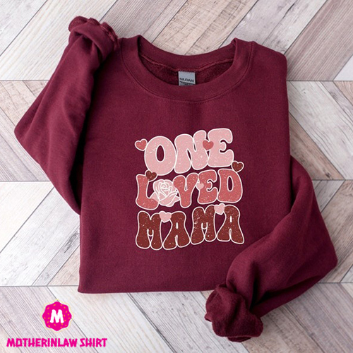 One Loved Mama Sweatshirt, Mama Shirt, Loved Mama, Mother’s Day Sweatshirt, Gift For Mama, Mom Life, Mom Gift