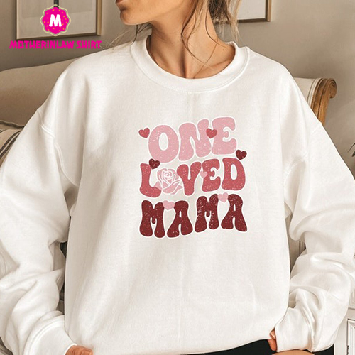 One Loved Mama Sweatshirt, Mama Shirt, Loved Mama, Mother’s Day Sweatshirt, Gift For Mama, Mom Life, Mom Gift