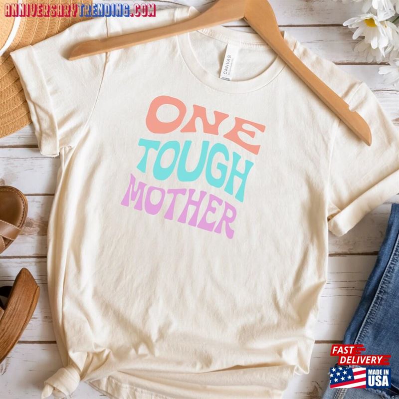 One Tough Mother Mom Shirt Mama Weird Moms Humor’s Day Gift Parenting Life Tee Hoodie Classic – Bipubunny Store