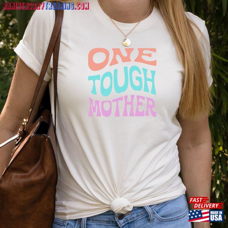 One Tough Mother Mom Shirt Mama Weird Moms Humor’s Day Gift Parenting Life Tee Hoodie Classic – Bipubunny Store