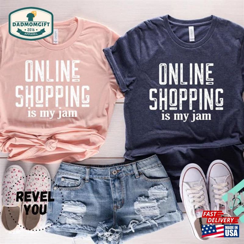 Online Shopping Is My Jam T-Shirt Cute Comfy Shirt For Women Funny Her Sweatshirt Classic