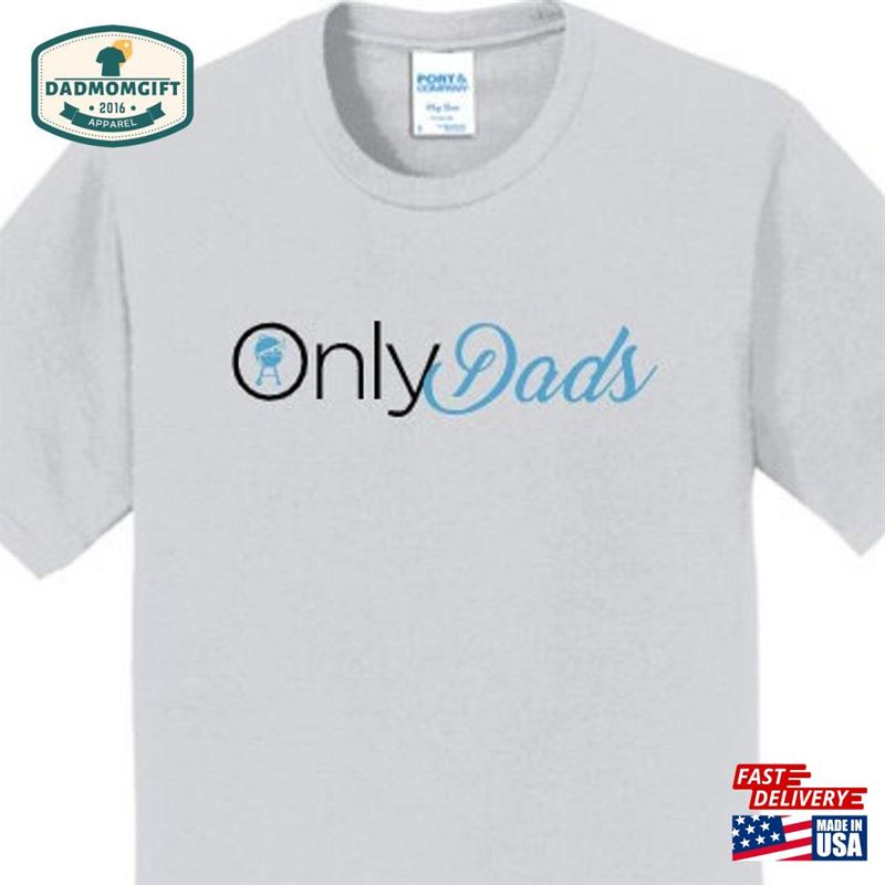 Only Dads Funny Tee Hoodie Sweatshirt