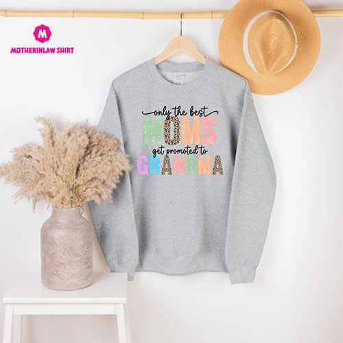 Only The Best Moms Get Promoted To Grandma Sweatshirt, Nana Sweatshirt, Nana Gift, Grandma Shirt, Grandma Gifts, Cute Grandma Sweatshirt