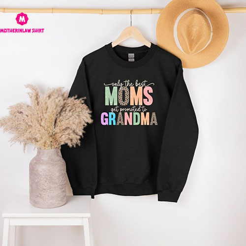 Only The Best Moms Get Promoted To Grandma Sweatshirt, Nana Sweatshirt, Nana Gift, Grandma Shirt, Grandma Gifts, Cute Grandma Sweatshirt