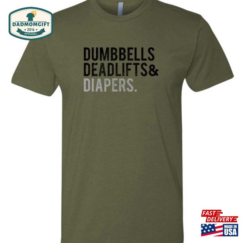 Original Dumbbells Deadlifts Diapers Tee Dad Bod Shirt Workout Classic Unisex