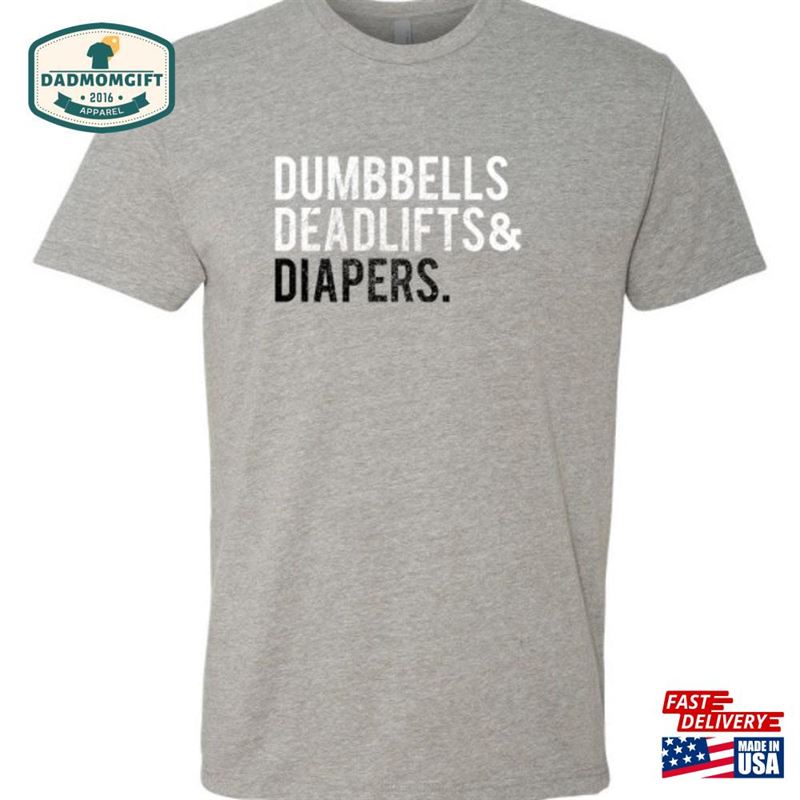 Original Dumbbells Deadlifts Diapers Tee Dad Bod Shirt Workout Classic Unisex