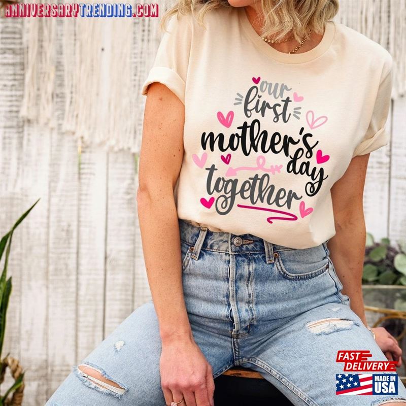 Our First Mother’s Day Together Shirt Mothers Gift Unisex T-Shirt -Bipubunny Store